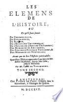 Les élémens de l'histoire ou ce qu'il faut savoir de chronologie, de géographie, de blazon, de l'histoire universelle, ...