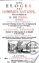 Les éloges des hommes savans, tirez de L'Histoire de de Thou, avec des additions contenant l'abbrégé de leur vie, le jugement et le catalogue de leurs ouvrages