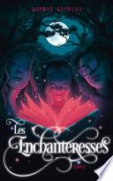 Les Enchanteresses - Tome 1 - et le grimoire volé