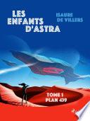 Les Enfants d'Astra - Tome 1 : Plan 439