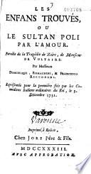 Les Enfants trouvés, ou le Sultan poli par l'amour, parodie de la tragédie de Zaïre, de Monsieur de Voltaire, par Messieurs Dominique [P. F. Biancolelli], Romagnesi et Francesco Riccoboni. Représentée pour la première fois par les Comédiens italiens ordinaires du Roy, le 9 décembre 1732