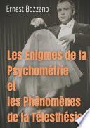 Les Enigmes de la Psychométrie et les Phénomènes de la Télesthésie