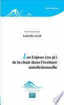 Les Enjeux (en-je) de la chair dans l'écriture autofictionnelle