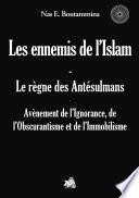 Les ennemis de l'Islam - Le règne des Antésulmans