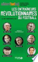 Les entraîneurs révolutionnaires du football