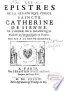Les epistres de la seraphique vierge saincte Catherine de Sienne de l'ordre de S. Dominique