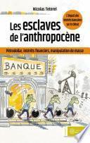 Les esclaves de l'anthropocène : pétrodollar, intérêts financiers, manipulation de masse