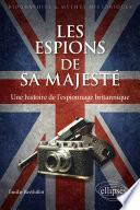 Les espions de sa majesté - Une histoire de l'espionnage britannique