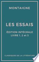 Les Essais (Édition intégrale - Livres 1, 2 et 3)