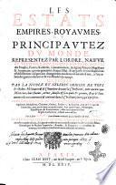 Les estats, empires, royaumes, et principautez du monde, representez par l'ordre, naifue et veritable description des pays, moeurs des peuples, forces, richesses, ... Auec l'institution de toutes les religions, compagnies regulieres, monasteres, ... Par le sieur D.T.V.Y. gentilhomme ordinaire de la Chambre du roy. Et depuis exactement reueue, corrigee et augmentee en ceste nouuelle edition, d'un grand nombre de tres-curieuses recherches de tous lesdits estats, genealogies & maisons imperiales, royales, & souueraines y adioustees de nouueau, sans iusques à maintenant auoir esté mises en lumiere