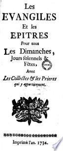 Les Evangiles et les Epitres pour tous les Dimanches, Jours solennels et Fêtes, Avec Les Collectes et les Prières qui y appartiennent