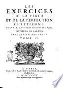 Les exercices de la vertu et de la perfection chretienne. Par le R.P. Alphonse Rodriguez jesuite. Divisez en 3. parties. Nouvelle traduction. Tome 1. [-2.]