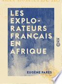 Les Explorateurs français en Afrique - Le Zambèze, les Grands lacs du centre, du Gabon à Zanzibar, les Robinsons du Victoria-N'Yanza