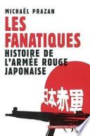 Les Fanatiques. Histoire de l'Armée rouge japonaise