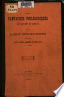 Les fantaisies philologiques du savant M. Ignare, ou Le massacre de l'innocent patois bourguignon, suivi des quatre lettres adressées au mème savant, en 1886