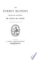 Les femmes blondes selon les peintres de l'école de Venise, par deux Vénitiens [A. Baschet and F.S. Feuillet de Conches.].