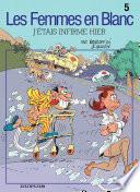 Les Femmes en Blanc – tome 5 - J'ETAIS INFIRME HIER