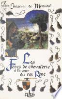 Les Fêtes de chevalerie à la cour du roi René : Emblématique, art et histoire (les joutes de Nancy, le pas de Saumur et le pas de Tarascon)