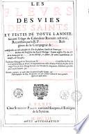 Les fleurs des vies des Saints et festes de toute l'année... recueillies par le R. P. Ribadeneira,... traduites d'espagnol en françois par M. René Gaultier,... reveuës, corrigées...