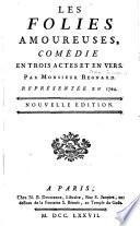 Les folies amoureuses. Comedie en 3 actes et en vers. Nouv. ed