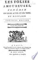 Les folies amoureuses, comédie en trois actes et en vers ... Nouvelle édition