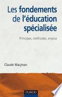Les fondements de l'éducation spécialisée - Principes, méthodes, enjeux