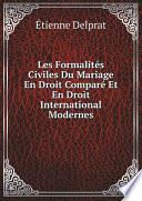 Les Formalit?s Civiles Du Mariage En Droit Compar? Et En Droit International Modernes