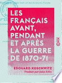 Les Français avant, pendant et après la guerre de 1870-71 - Étude psychologique basée sur des documents français