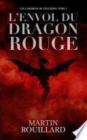 Les Gardiens de Légendes, Tome 1: L'Envol du Dragon Rouge