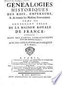 Les genealogies historiques des rois, empereurs, &c. et de toutes les maisons souveraines qui ont subsisté jusqu'à présent; exposées dans des cartes genealogiques tirées des meilleurs auteurs: avec des explications historiques et chronologiques, dans lesquelles l'on trouvera, l'établissement, les révolutions, & la durée des diférens états du monde, l'origine des maisons souveraines, leurs progrès, alliances, droits, titres, prétentions, & armoiries, avec figures ...