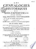 Les généalogies historiques des rois, empereurs, &c. et de toutes les maisons souveraines qui ont subsisté jusqu'à présent