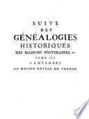 Les généalogies historiques des rois, empereurs, etc. et de toutes les maisons souveraines qui ont subsisté jusqu'à présent