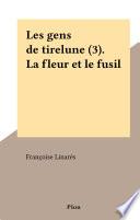 Les gens de tirelune (3). La fleur et le fusil