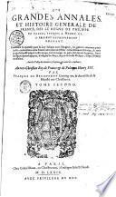 Les grandes annales, et histoire générale de France, de la venue des Francs en Gaule, iusques au règne du roy tres-Chrestien Henry III... Au tres-Chrestien Roy... Henry III