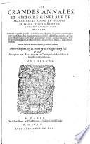 Les Grandes Annales, Et Histoire Generale De France, Des La Venue Des Francs En Gaule, Jusques Au Regne Du Roy Tres-Chrestien Henry III.