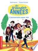 Les grandes années, l'anniversaire super star - Roman Vie quotidienne - De 7 à 11 ans