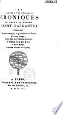 Les Grandes et inestimables croniques du grant et énorme géant Gargantua, contenant la généalogie, la grandeur et force de son corps, aussi les merveilleux faictz d'armes qu'il fist pour le roy Artus...