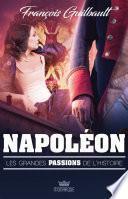 Les grandes passions de l'histoire - Napoléon