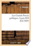 Les Grands Proces Politiques. Louis XVI