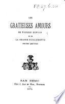 Les Gratieuses Amours de Pierre Dupuis et de la grosse Guillemette, avec leur pourtraict. (Le Jardin de l'honnête amour.-Sermon equivoque et risible.-Plaidoyé pour les Savoyards.-Plaidoyé pour Blaise Collinet.) [A reprint of five tracts of the seventeenth and eighteenth centuries.]
