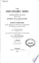 Les grès-cérames ornés de l'ancienne Belgique ou des Pays-Bas improprement nommés grès flamands: Chatelet & Bouffioulx, centre important de production et d'exportation en Belgique et en pays étrangers: 2me rapport fait à la Société archéologique de Charleroi