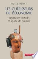 Les Guérisseurs de l'économie . Ingénieurs-conseils en quête de pouvoir