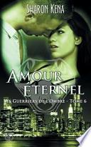Les Guerriers de L'Ombre 6: Amour Eternel
