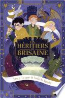 Les héritiers de Brisaine - Tome 5 : Le Coeur de toutes les légendes Roman Fantasy - Dès 9 ans