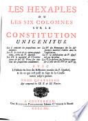 Les Hexaples ou les Six colomnes sur la constitution Unigenitus : la I. contient les propositions condamnées, la II., le texte de ces mêmes propositions tirées du P. Quesnel, la III., le jugement de l'Ecriture sainte et des SS. Pères sur chacune des propositions condamnées, la IV. des remarques sur les différentes matières traitées dans la constitution, la V., la justification du P. Quesnel par lui-même, la VI., la doctrine des Jésuites opposée à celle des SS. PP. et du P.Q (Quesnel). Avec l'histoire du livre des Réflexions morales du P. Quesnel et de ce qui s'est passé au sujet de la Constitution jusqu'à présent [par l'abbé Le Sesne d'Etemare].