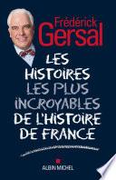 Les Histoires les plus incroyables de l'Histoire de France