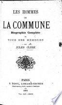 Les Hommes de la Commune. Biographie complète de tous ses membres