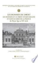 Les hommes du droit. Les hommes et le droit en Roussillon et dans le Midi de la France du Moyen âge au XIXe siècle