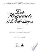Les huguenots et l'Atlantique: Pour Dieu, la cause ou les affaires
