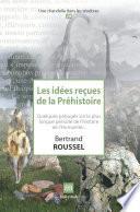Les idées reçues de la Préhistoire